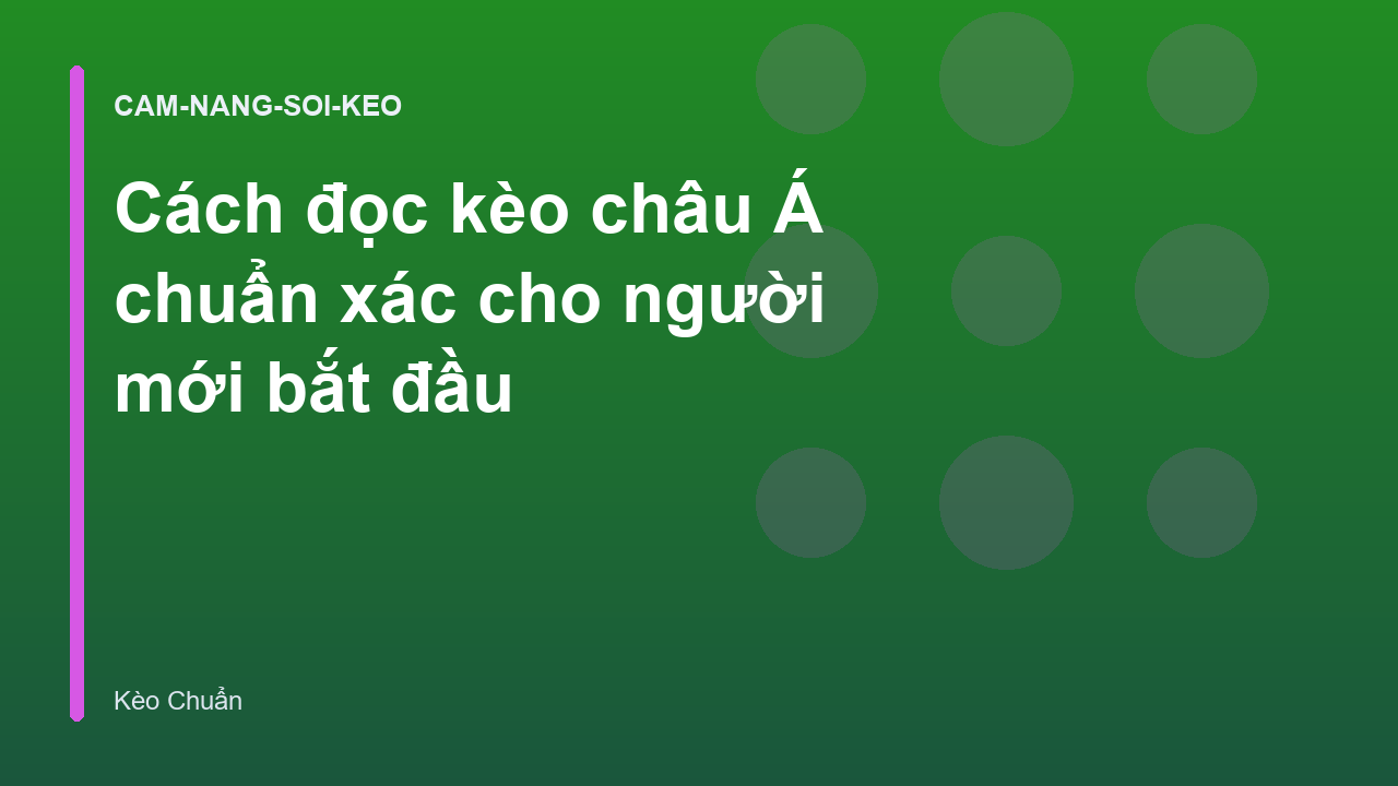 Cách đọc kèo châu Á chuẩn xác cho người mới bắt đầu