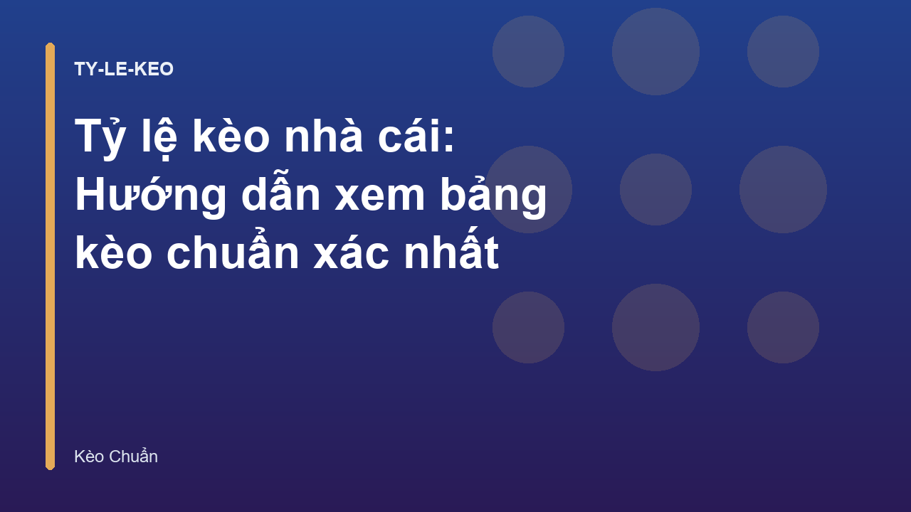 Tỷ lệ kèo nhà cái: Hướng dẫn xem bảng kèo chuẩn xác nhất