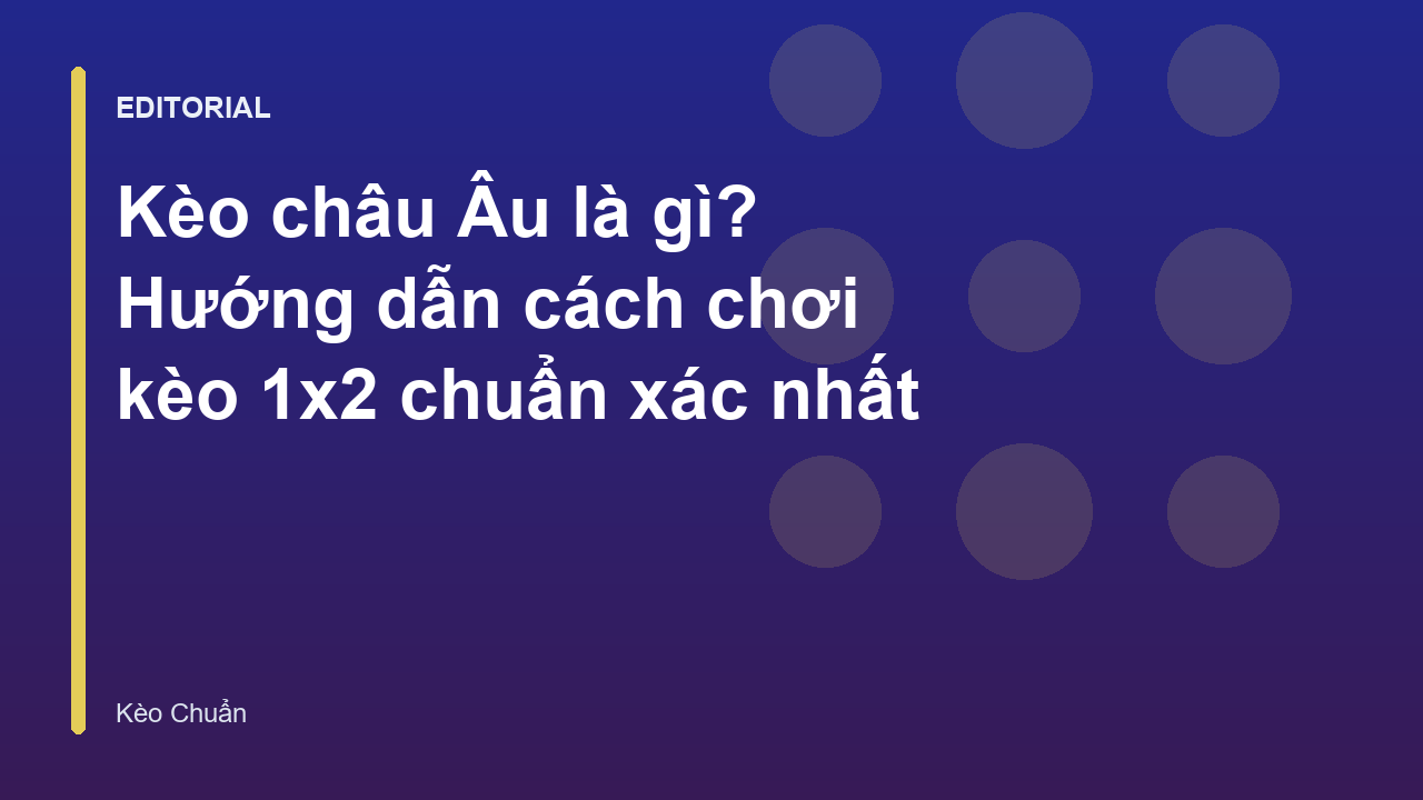Giải thích kèo châu Âu là gì và cách chơi kèo 1x2