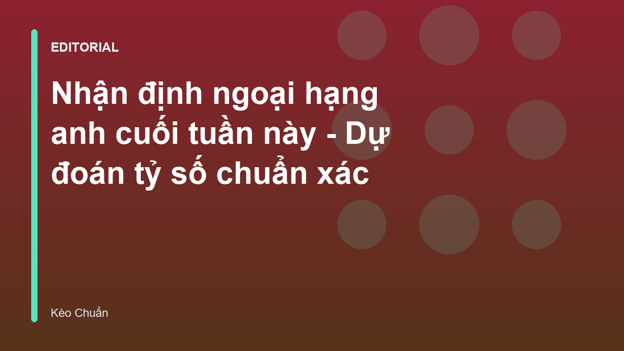 Nhận định ngoại hạng anh cuối tuần