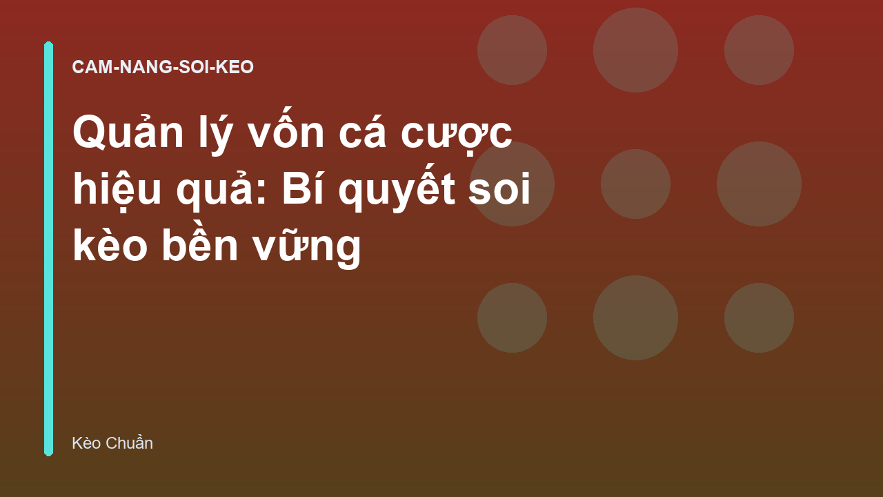 Quản lý vốn cá cược hiệu quả: Bí quyết soi kèo bền vững