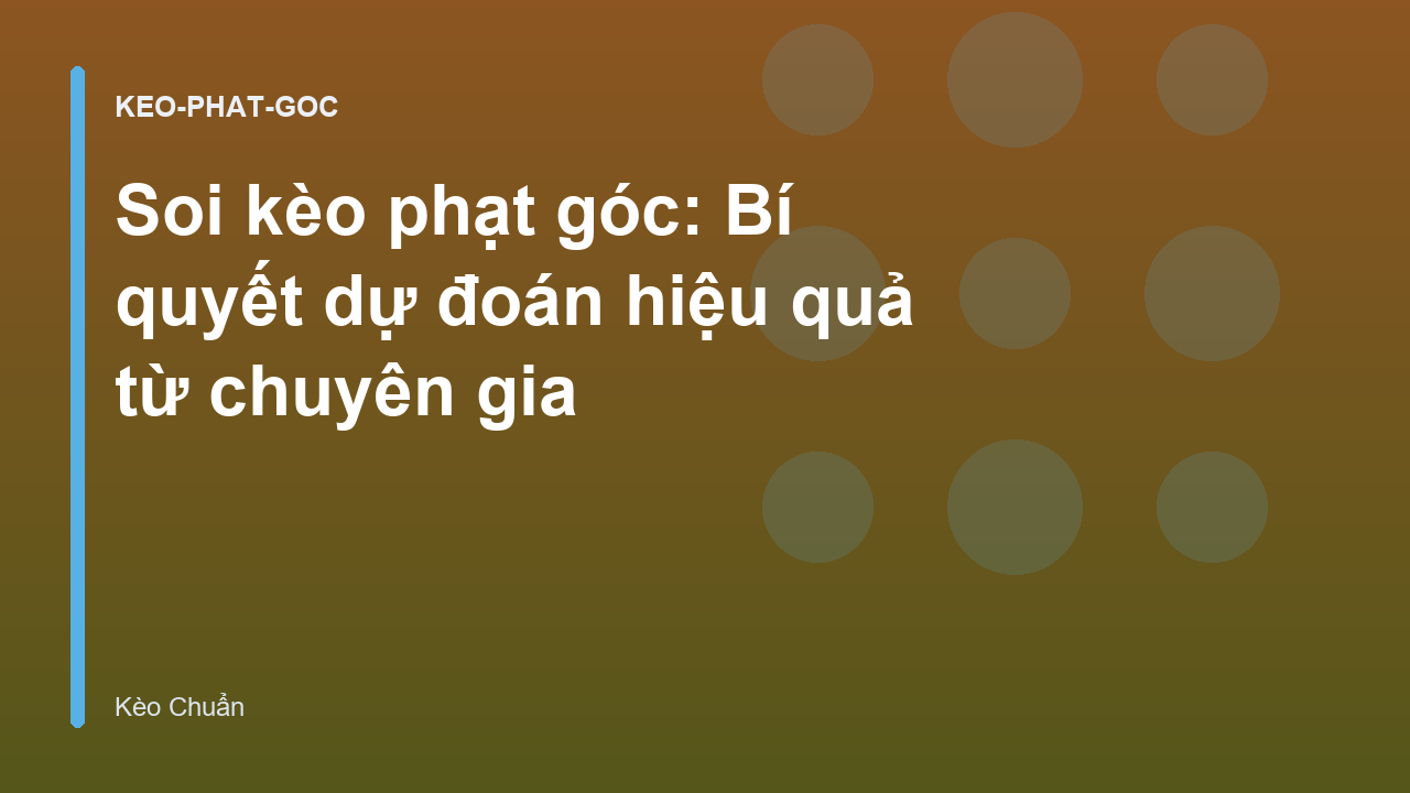 Soi kèo phạt góc: Bí quyết dự đoán hiệu quả từ chuyên gia