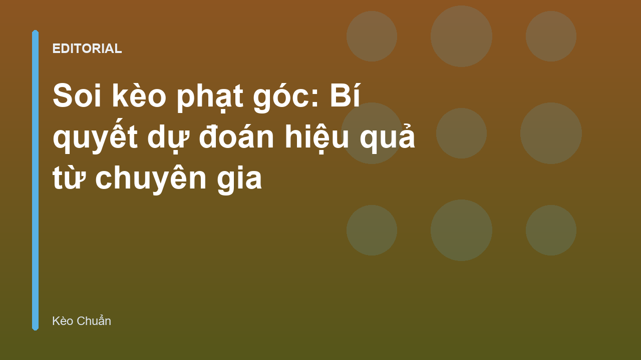 Chuyên gia phân tích soi kèo phạt góc bóng đá