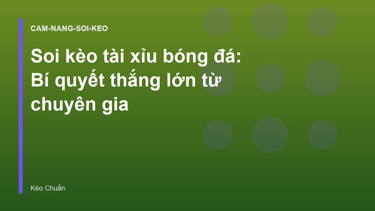 Soi kèo tài xỉu bóng đá: Bí quyết thắng lớn từ chuyên gia